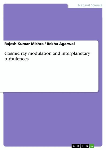 Rekha Agarwal, Rajesh Kumar Mishra - Cosmic ray modulation and interplanetary turbulences, E-bok