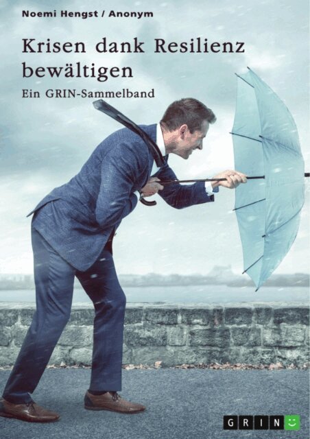 Noemi Hengst, GRIN (Hrsg.) Verlag - Krisen dank Resilienz bewaltigen. Faktoren, Merkmale und Entstehung von Resilienz und ihre Bedeutung fur das Risikomanagement, E-bok