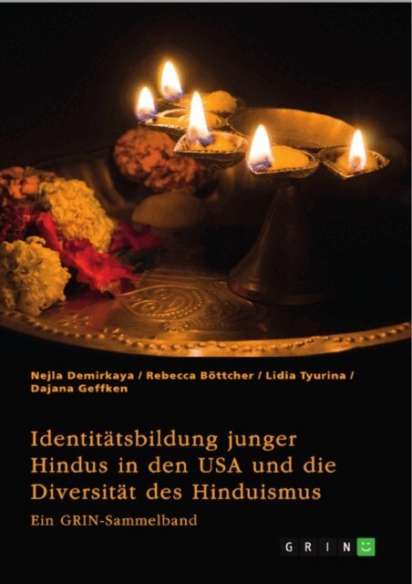 Dajana Geffken, Lidia Tyurina, Rebecca Bottcher, Nejla Demirkaya, GRIN (Hrsg.) Verlag - Identitatsbildung junger Hindus in den USA und die Diversitat des Hinduismus. Eine kritische Betrachtung von Kastensystem, Verehrungsritualen und Hochzeitsbrauchen, E-bok