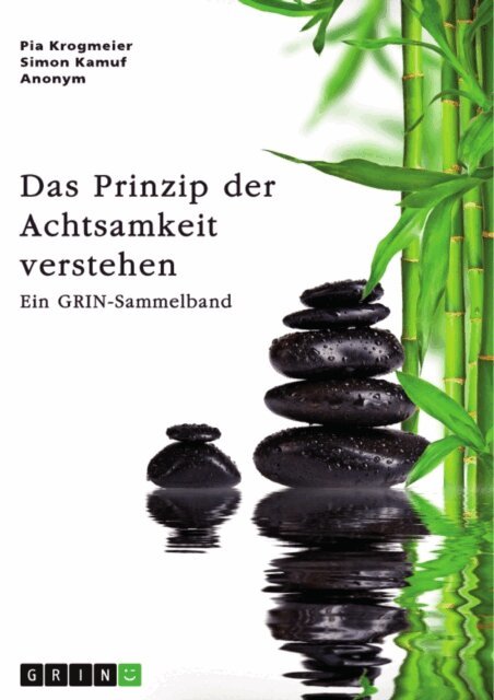 Simon Kamuf, Pia Krogmeier, GRIN (Hrsg.) Verlag - Das Prinzip der Achtsamkeit verstehen. Die Relevanz achtsamen Handelns fur die Stressbewaltigung und fur Unternehmen, E-bok