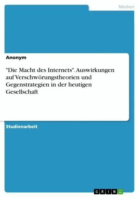 "Die Macht des Internets". Auswirkungen auf Verschwörungstheorien und Gegenstrategien in der heutigen Gesellschaft