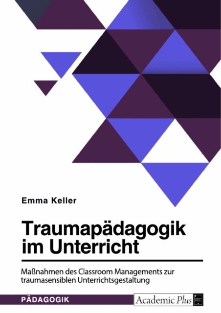 Emma Keller - Traumapädagogik im Unterricht. Maßnahmen des Classroom Managements zur traumasensiblen Unterrichtsgestaltung, E-bok
