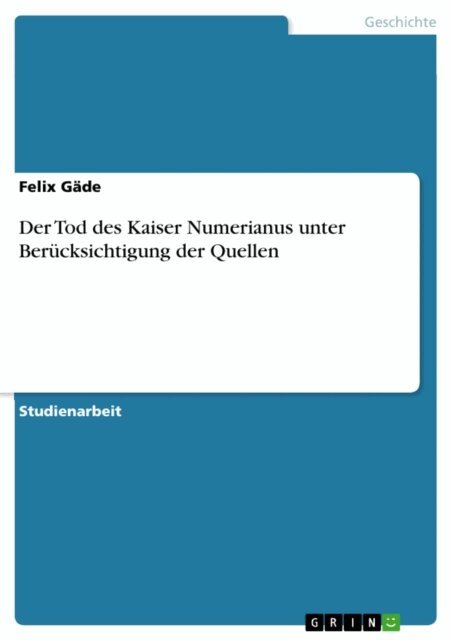 Felix Gade - Der Tod des Kaiser Numerianus unter Berucksichtigung der Quellen, E-bok