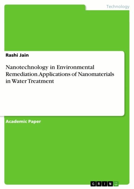 Rashi Jain - Nanotechnology in Environmental Remediation. Applications of Nanomaterials in Water Treatment, E-bok