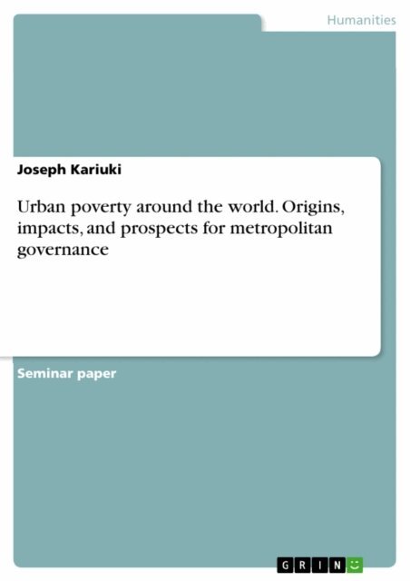 Joseph Kariuki - Urban poverty around the world. Origins, impacts, and prospects for metropolitan governance, E-bok