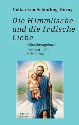 Volker Von Schintling-Horny - Die Himmlische und die Irdische Liebe: Ein Künstlertagebuch von Karl von Schintling, Inbunden. Tillgänglighet: Lägg i varukorg