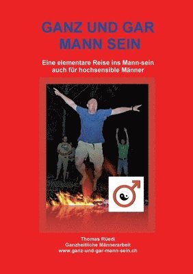 Thomas Rüedi - Ganz Und Gar Mann Sein: Eine elementare Reise in die E-Mann-zipation - auch für hochsensible Männer, Häftad