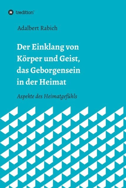Adalbert Rabich - Der Einklang von Körper und Geist, das Geborgensein in der Heimat, E-bok