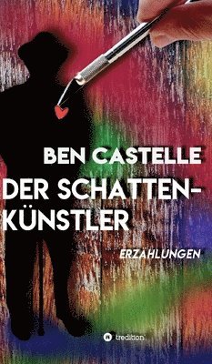 Ben Castelle - Der Schattenkünstler: Erzählungen, Inbunden. Tillgänglighet: Lägg i varukorg