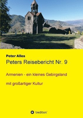 Peter Alles - Peters Reisebericht Nr. 9: Armenien - ein kleines Gebirgsland mit großartiger Kultur, Häftad. Tillgänglighet: Lägg i varukorg