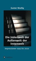 Die Innenwelt der Au�enwelt der Innenwelt: Impressionen 1995 bis 2020