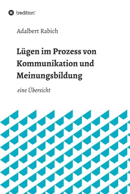 Adalbert Rabich - Lügen im Prozess von Kommunikation und Meinungsbildung, E-bok