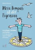 Mein Kompass ist der Eigensinn: Grundlagen, Vorbilder & Nutzen. Ermutigung zum eigensinnigen Schreiben