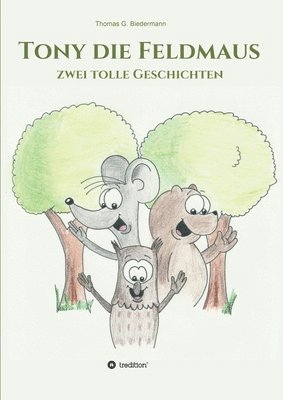 Thomas Biedermann - Tony die Feldmaus: zwei tolle Geschichten, Häftad