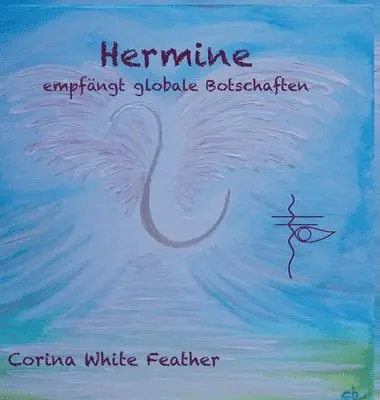 Corina White Feather - Hermine - empfängt globale Botschaften, Inbunden. Tillgänglighet: Lägg i varukorg