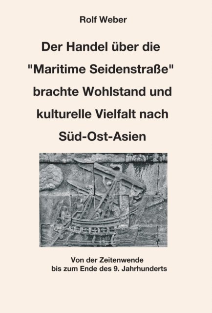 Rolf Weber - Der Handel über die "Maritime Seidenstraße" brachte Wohlstand und kulturelle Vielfalt nach Süd-Ost-Asien, E-bok