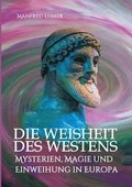 Die Weisheit des Westens: Mysterien, Magie und Einweihung in Europa