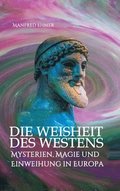 Die Weisheit des Westens: Mysterien, Magie und Einweihung in Europa