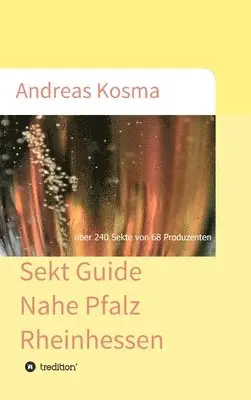 Andreas Kosma - Sekt Guide Nahe Pfalz Rheinhessen: über 240 Sekte von 68 Produzenten, Inbunden. Tillgänglighet: Lägg i varukorg
