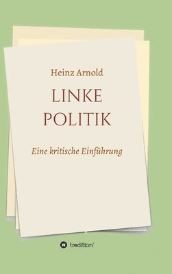 Heinz Arnold - Linke Politik: Eine kritische Einführung, Inbunden