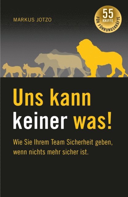 Markus Jotzo - Uns kann keiner was!  Wie Sie Ihrem Team Sicherheit geben, wenn nichts mehr sicher ist., E-bok