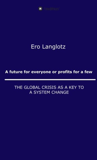 Ernst Robert Langlotz - future for everyone or profits for a few, E-bok