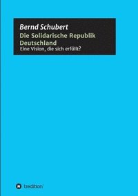 Die Solidarische Republik Deutschland - Eine Vision, die sich erfüllt?