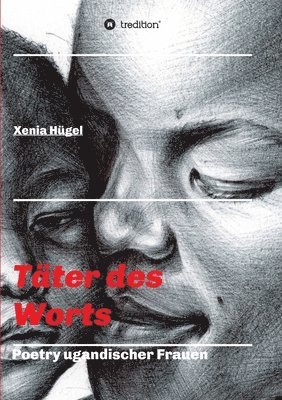 Xenia Hügel - Täter des Worts - Poetry ugandischer Frauen, Häftad