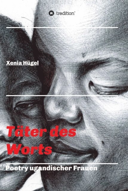 Xenia Hugel - Täter des Worts - Poetry ugandischer Frauen, E-bok