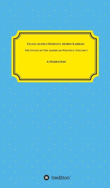 Mobin Karbasi, Ellias Aghili Dehnavi - Styles in The American Politics Volume I, E-bok