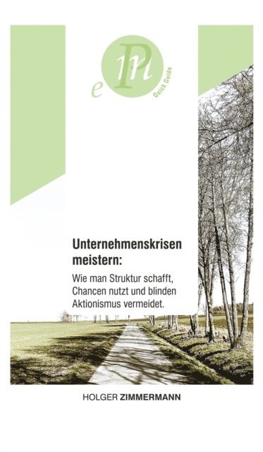 Holger Zimmermann - Unternehmenskrisen meistern: Wie man Struktur schafft, Chancen nutzt und blinden Aktionismus vermeidet., E-bok