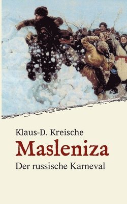 Klaus-D Kreische - Masleniza - Der russische Karneval: Ein traditionelles Fest im Spiegel der Zeit, Häftad