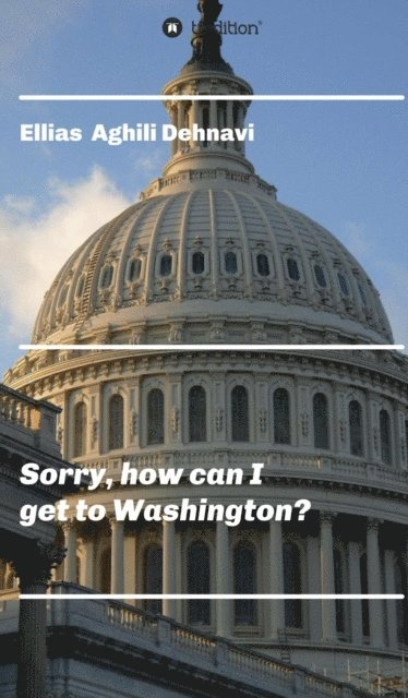 Ellias Aghili Dehnavi - Sorry, how can I get to Washington?, E-bok