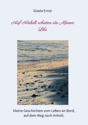 Gisela Ernst - Auf Anholt schieten die Möwen Lila: Kleine Geschichten vom Leben an Bord, auf dem Weg nach Anholt., Häftad
