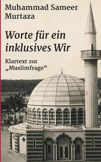 Worte für ein inklusives Wir: Klartext zur "Muslimfrage"