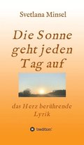 Die Sonne geht jeden Tag auf: das Herz ber�hrende Lyrik