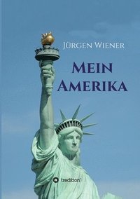 Mein Amerika: Erfahrungen eines Amerikaliebhabers