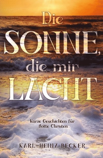 Karl-Heinz Becker - Die Sonne, die mir lacht, E-bok