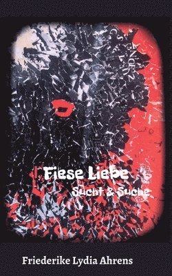 Friederike Lydia Ahrens - Fiese Liebe: Sucht & Suche, Häftad