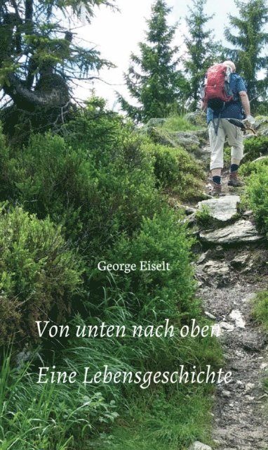 George Eiselt - Von unten nach oben - Eine Lebensgeschichte, E-bok