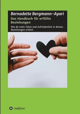 Bernadette Bergmann-Ayari - Das Handbuch für erfüllte Beziehungen: Wie du mehr Glück und Zufriedenheit in deinen Beziehungen erlebst, Häftad. Tillgänglighet: Lägg i varukorg