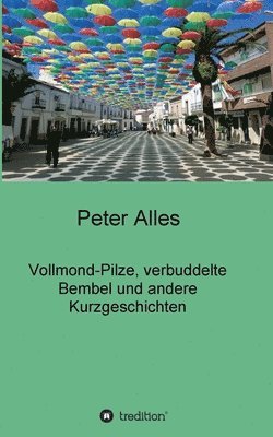 Peter Alles - Vollmond-Pilze, verbuddelte Bembel und andere Kurzgeschichten, Häftad. Tillgänglighet: Lägg i varukorg