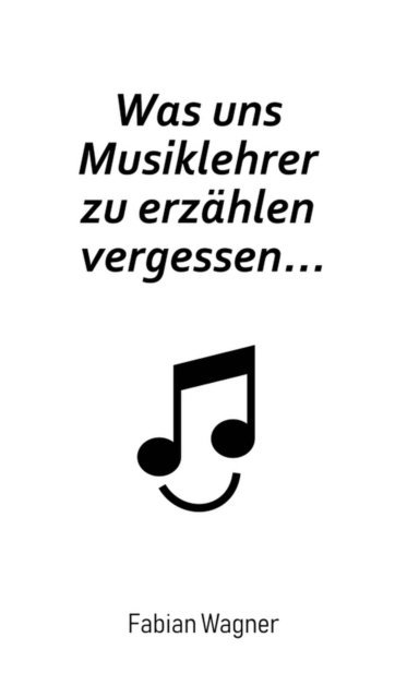 Fabian Wagner - Was uns Musiklehrer zu erzählen vergessen..., E-bok
