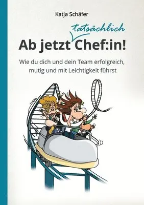 Katja Schäfer - Ab jetzt Chef: in!: Wie du dich und dein Team erfolgreich, mutig und mit Leichtigkeit führst, Häftad. Tillgänglighet: Lägg i varukorg