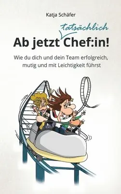 Katja Schäfer - Ab jetzt Chef: in!: Wie du dich und dein Team erfolgreich, mutig und mit Leichtigkeit führst, Inbunden. Tillgänglighet: Lägg i varukorg