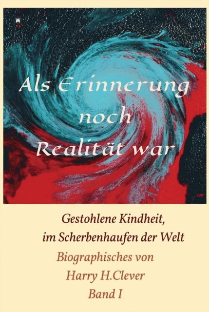 Harry H.Clever - Als Erinnerung noch Realität war!, E-bok