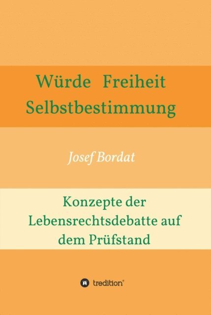 Josef Bordat - Würde, Freiheit, Selbstbestimmung. Konzepte der Lebensrechtsdebatte auf dem Prüfstand, E-bok