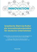 Israelische Start-Up-Kultur als Innovationskooperation f�r deutsche Unternehmen: Qualitative Studie zum interkulturellen Open-Innovation-Management am