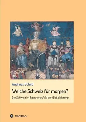 Andreas Schild - Welche Schweiz für morgen?: Die Schweiz im Spannungsfeld der Globalisierung, Häftad. Tillgänglighet: Lägg i varukorg