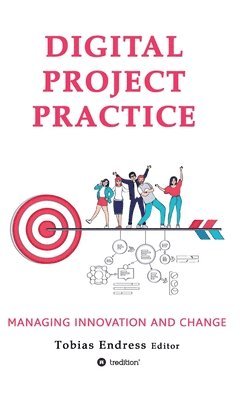 Tobias Endress, Anton Pussep, Tobias Endress - Digital Project Practice: Managing Innovation and Change, Inbunden